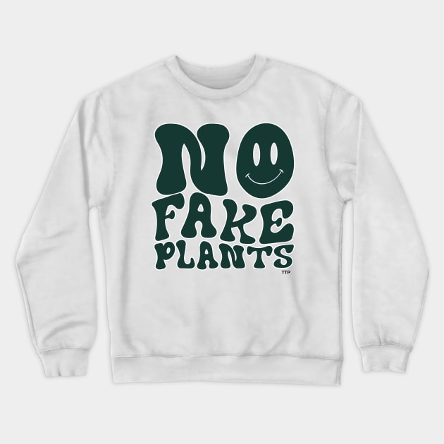 No Fake Plants :) Crewneck Sweatshirt by Tanner The Planter